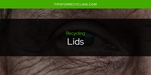 Are Lids Recyclable?