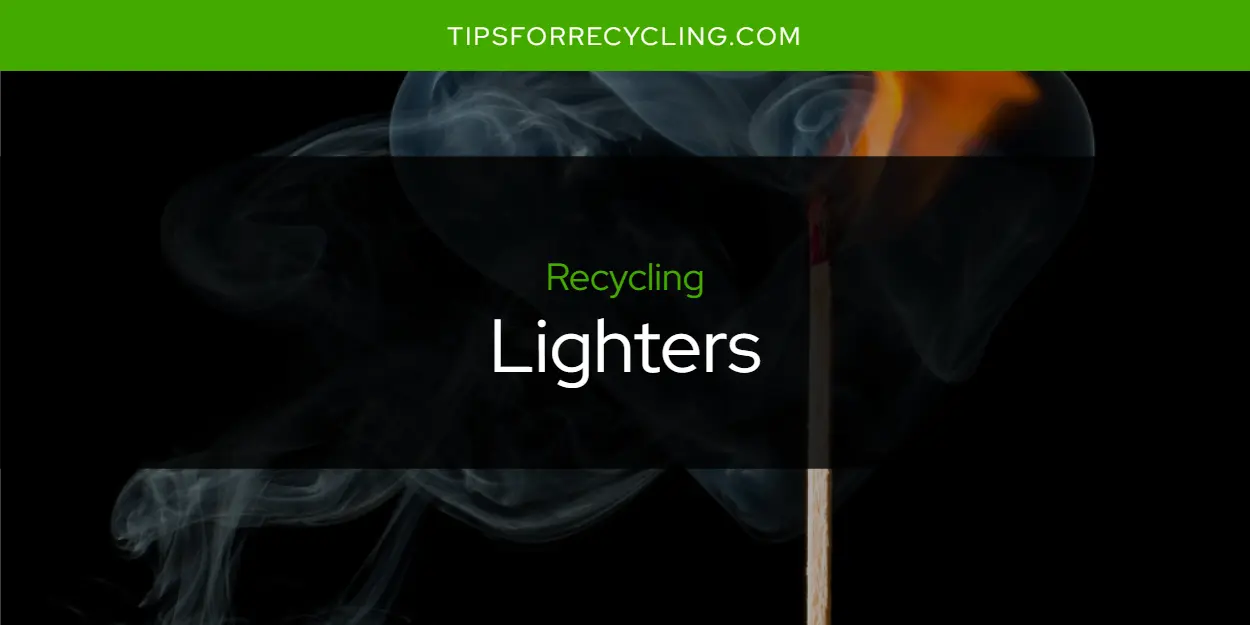 Are Lighters Recyclable?