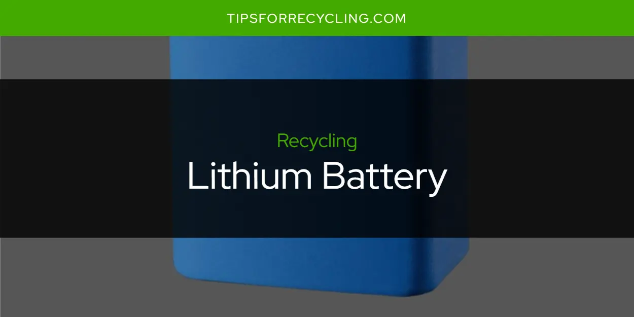 Can You Recycle a Lithium Battery?