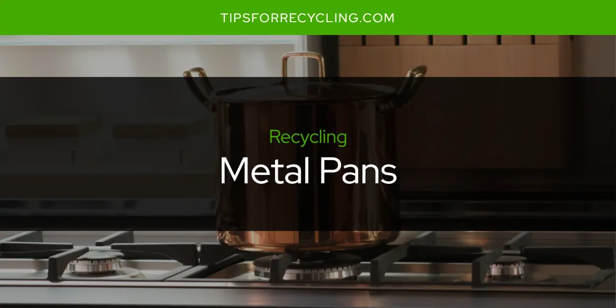 Are Metal Pans Recyclable?