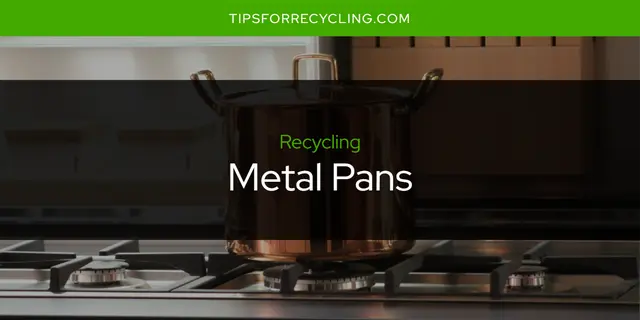 Are Metal Pans Recyclable?