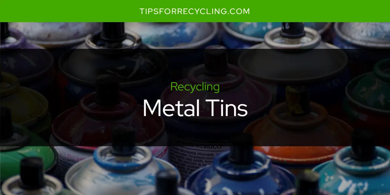 Are Metal Tins Recyclable?