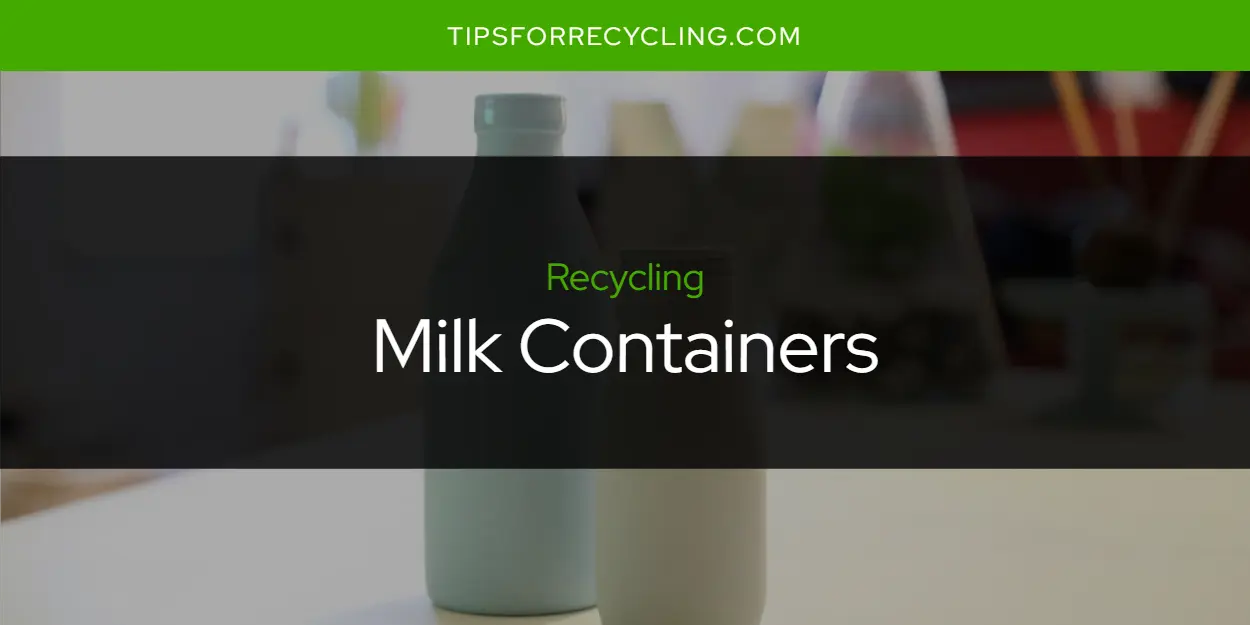 Are Milk Containers Recyclable?