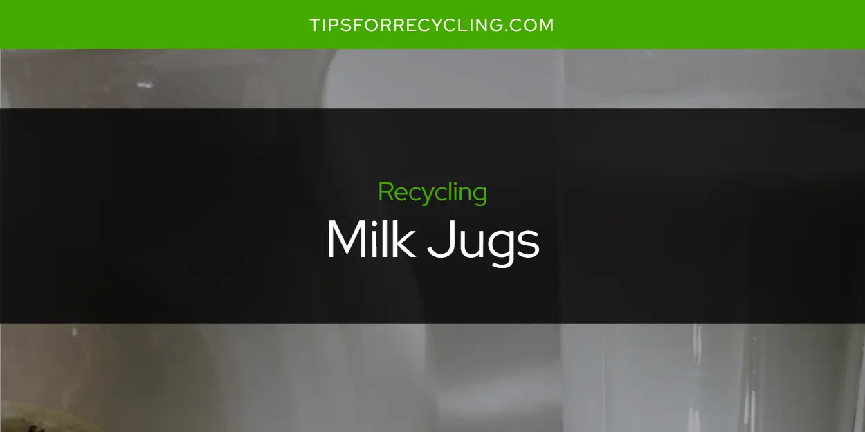 Are Milk Jugs Recyclable?