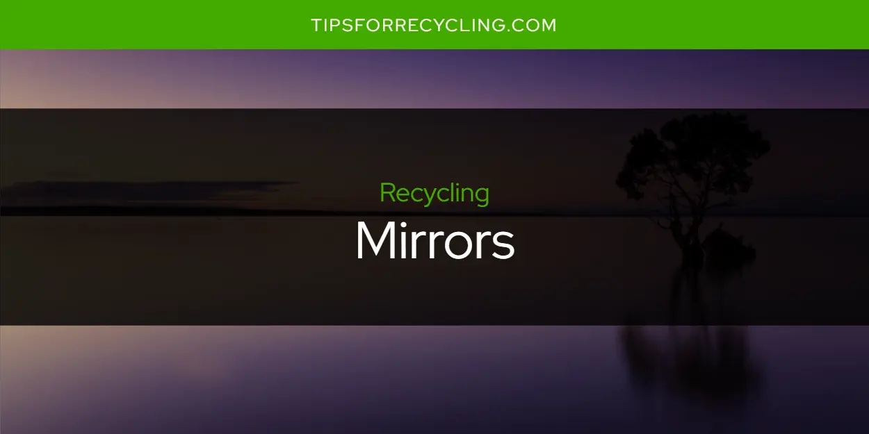 Are Mirrors Recyclable?