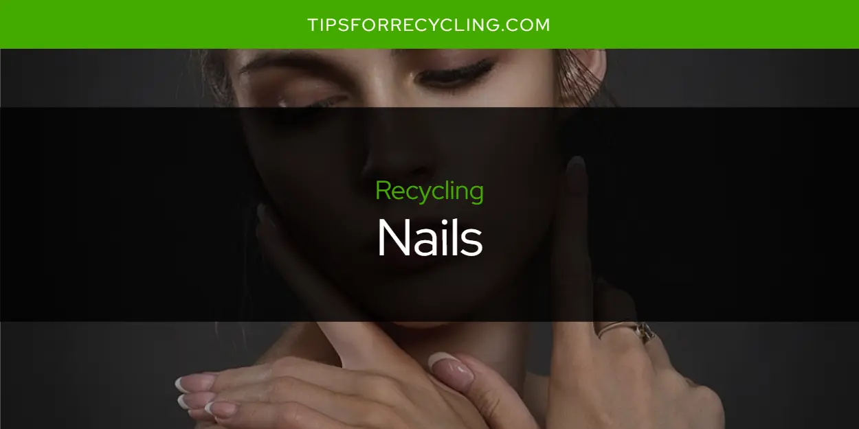 Are Nails Recyclable?