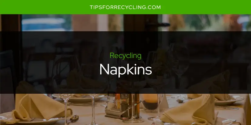 Are Napkins Recyclable?