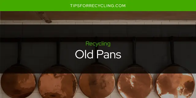Can You Recycle Old Pans?