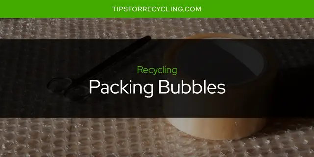 Are Packing Bubbles Recyclable?