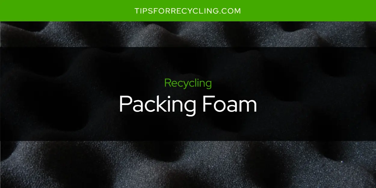 Is Packing Foam Recyclable?