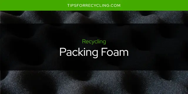 Is Packing Foam Recyclable?