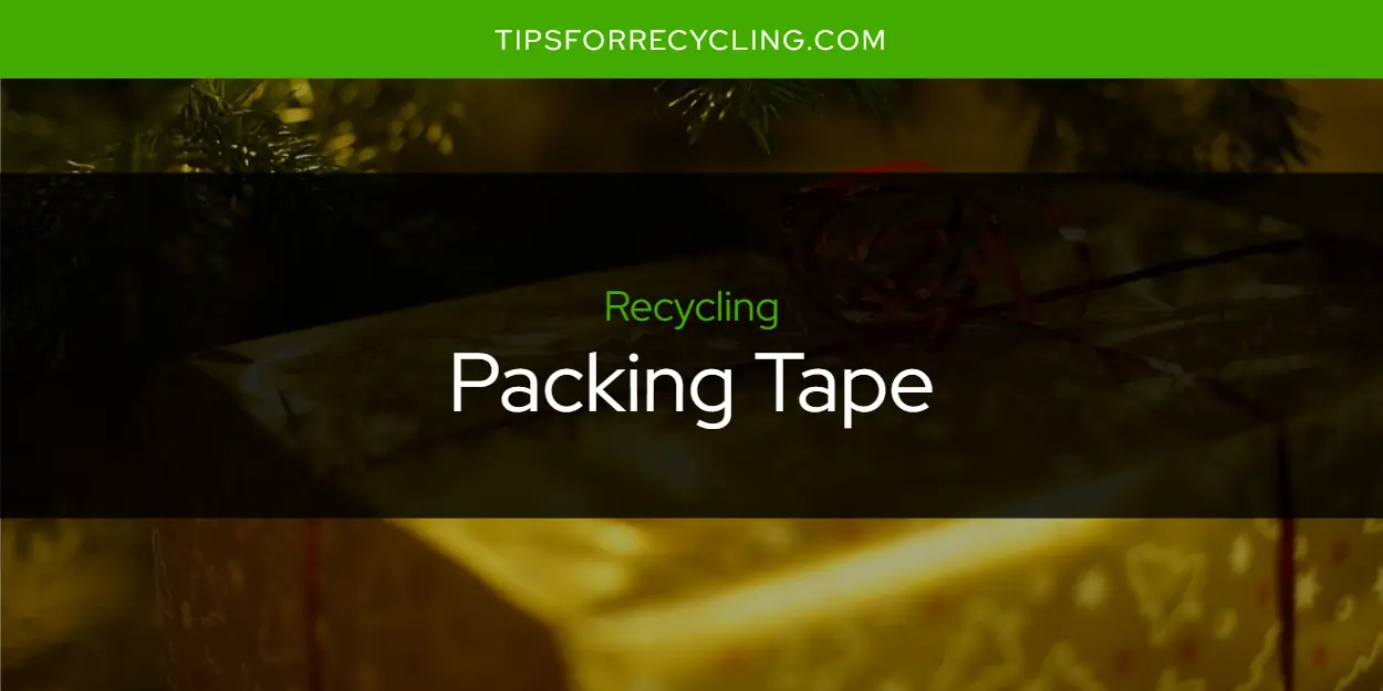 Is Packing Tape Recyclable?
