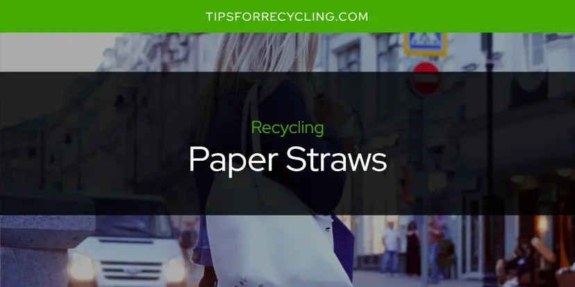 Are Paper Straws Recyclable?