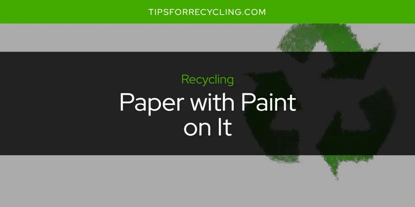 Can You Recycle Paper with Paint on It?