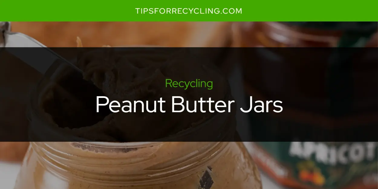 Can You Recycle Peanut Butter Jars?