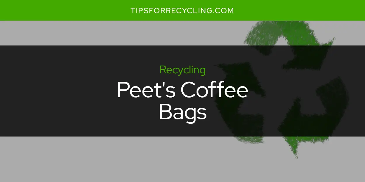 Are Peet's Coffee Bags Recyclable?
