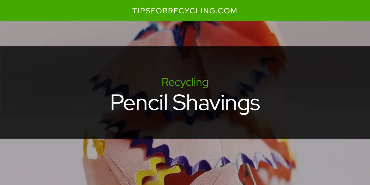Are Pencil Shavings Recyclable?