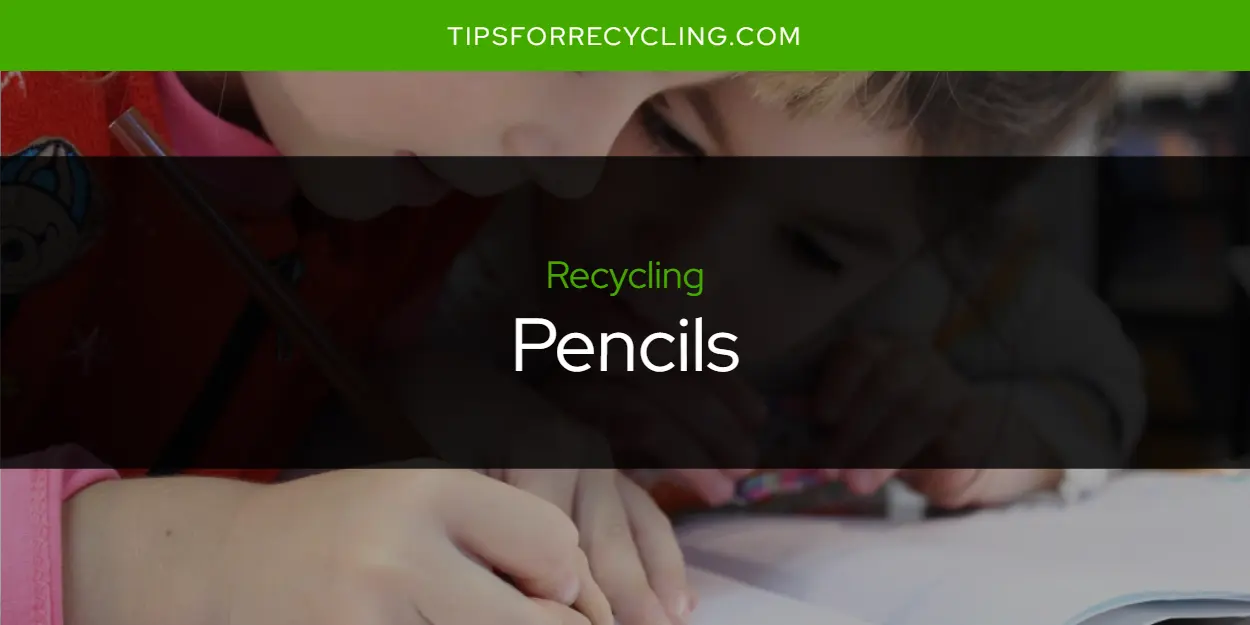Are Pencils Recyclable?