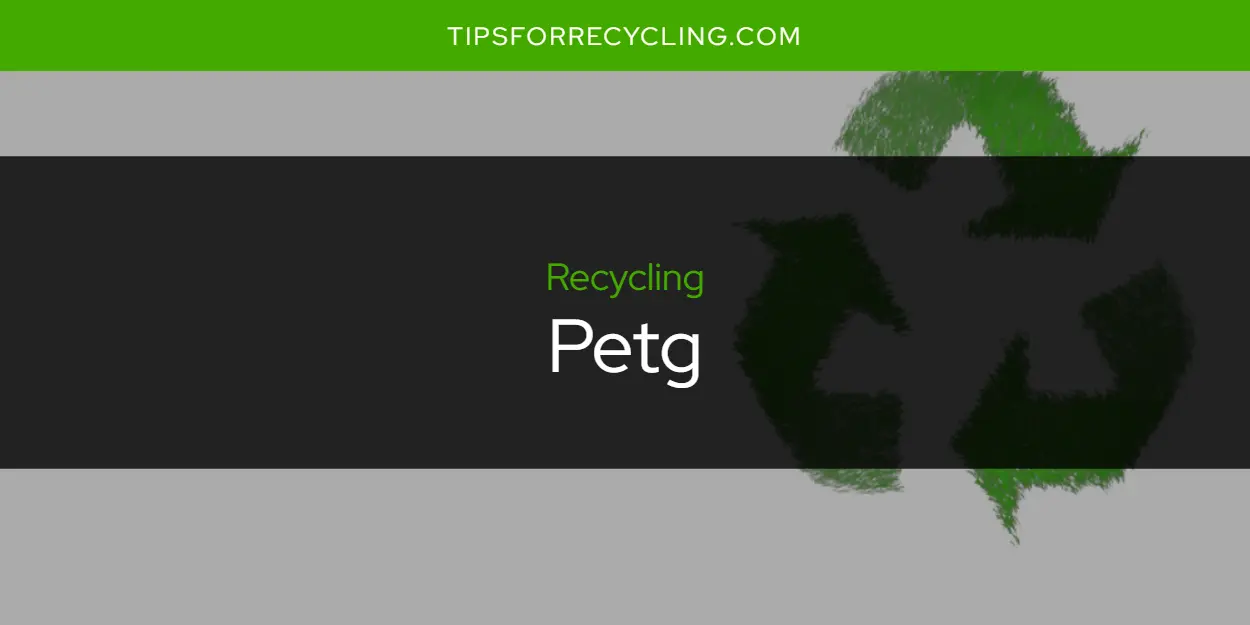 Is Petg Recyclable?
