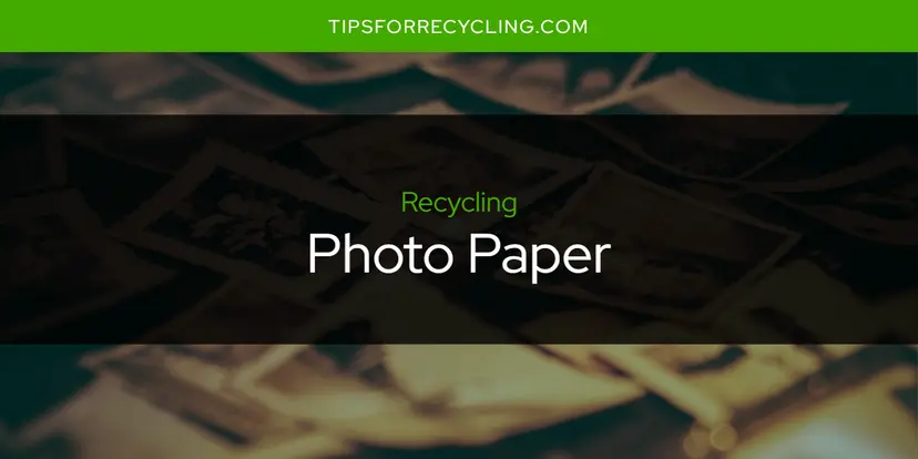 Is Photo Paper Recyclable?