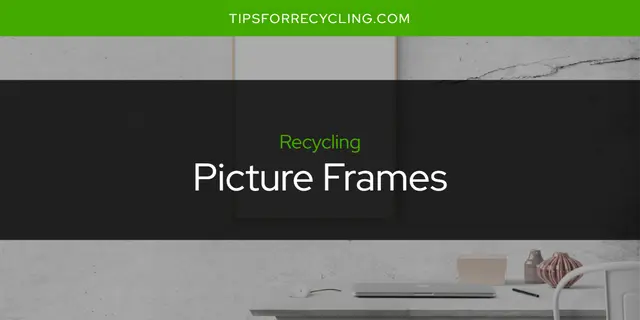 Are Picture Frames Recyclable?