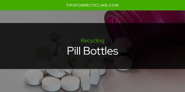 Can You Recycle Pill Bottles?
