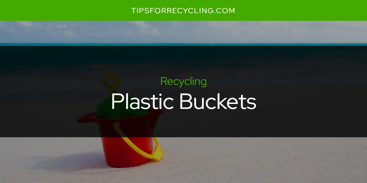 Are Plastic Buckets Recyclable?
