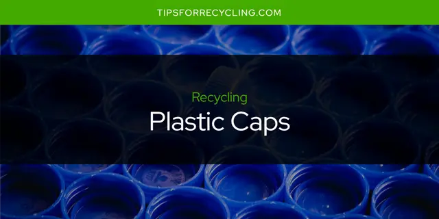 Are Plastic Caps Recyclable?