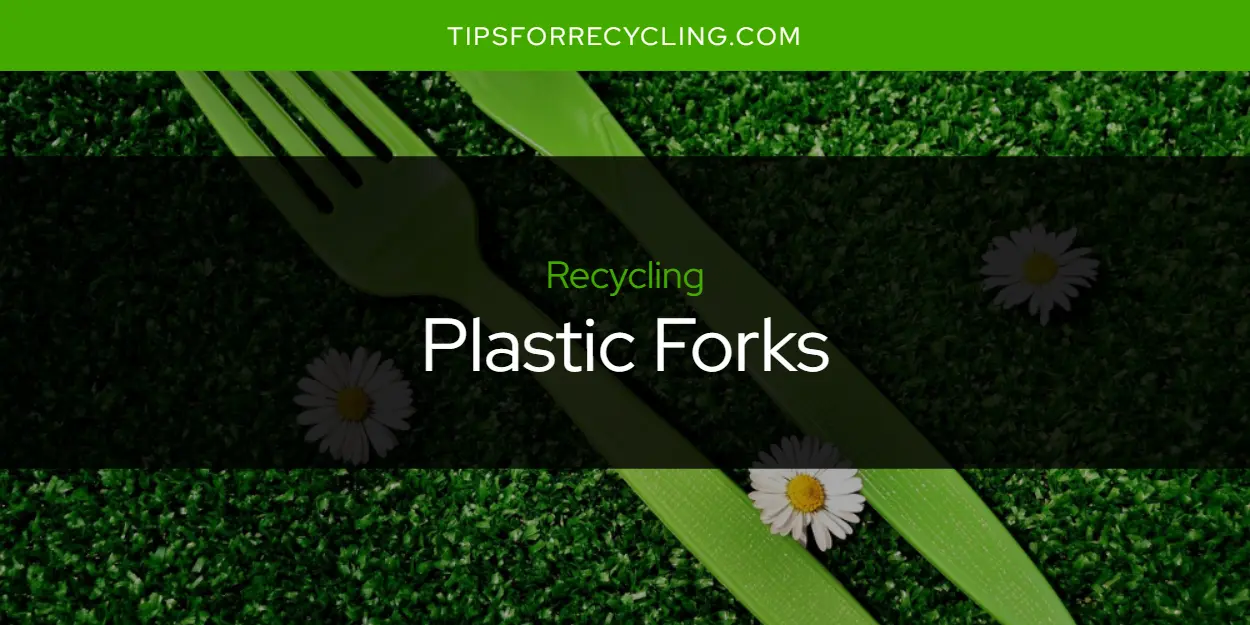 Are Plastic Forks Recyclable?