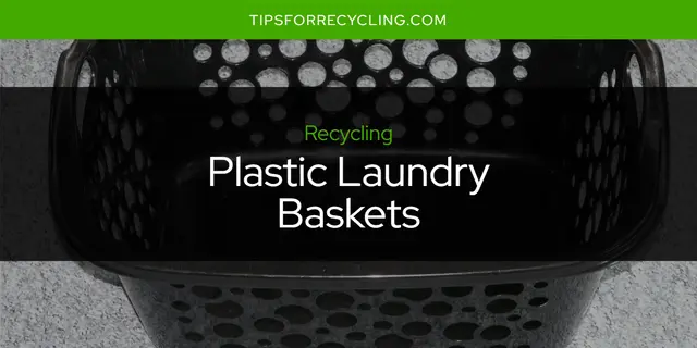 Are Plastic Laundry Baskets Recyclable?