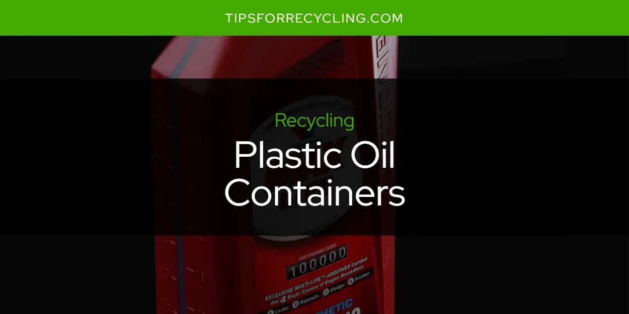 Are Plastic Oil Containers Recyclable?