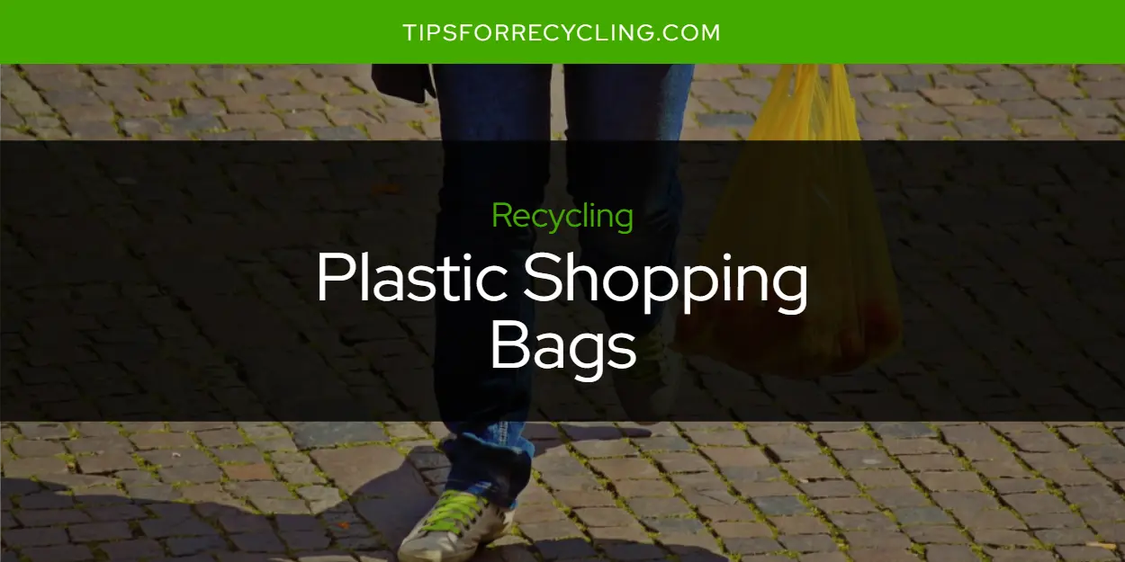 Are Plastic Shopping Bags Recyclable?