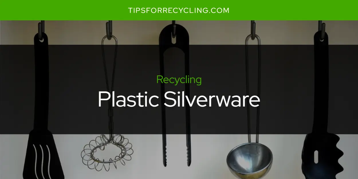 Can You Recycle Plastic Silverware?
