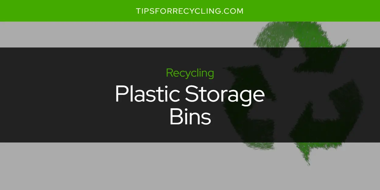 Are Plastic Storage Bins Recyclable?