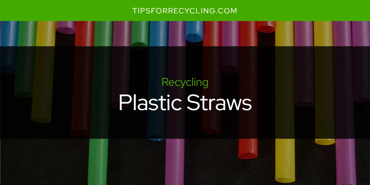 Are Plastic Straws Recyclable?