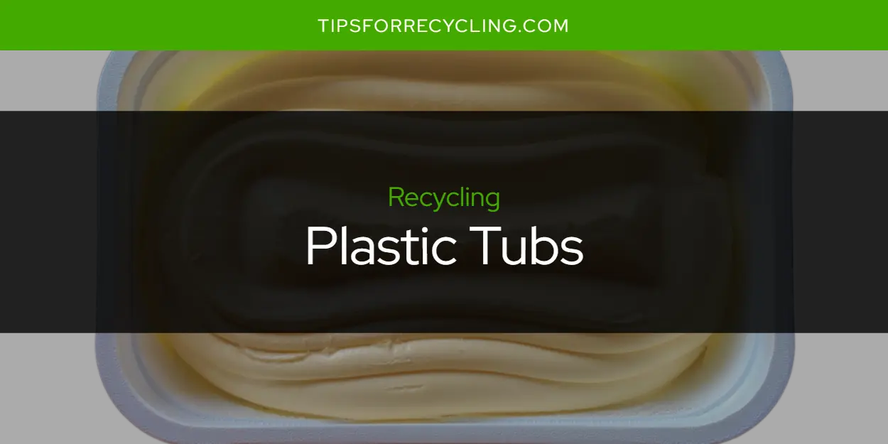 Are Plastic Tubs Recyclable?