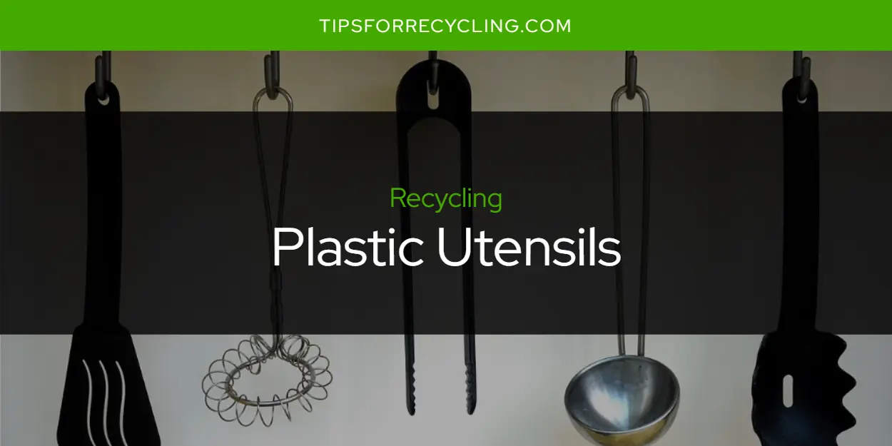 Are Plastic Utensils Recyclable?