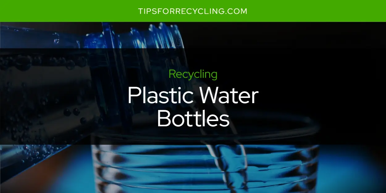 Are Plastic Water Bottles Recyclable?
