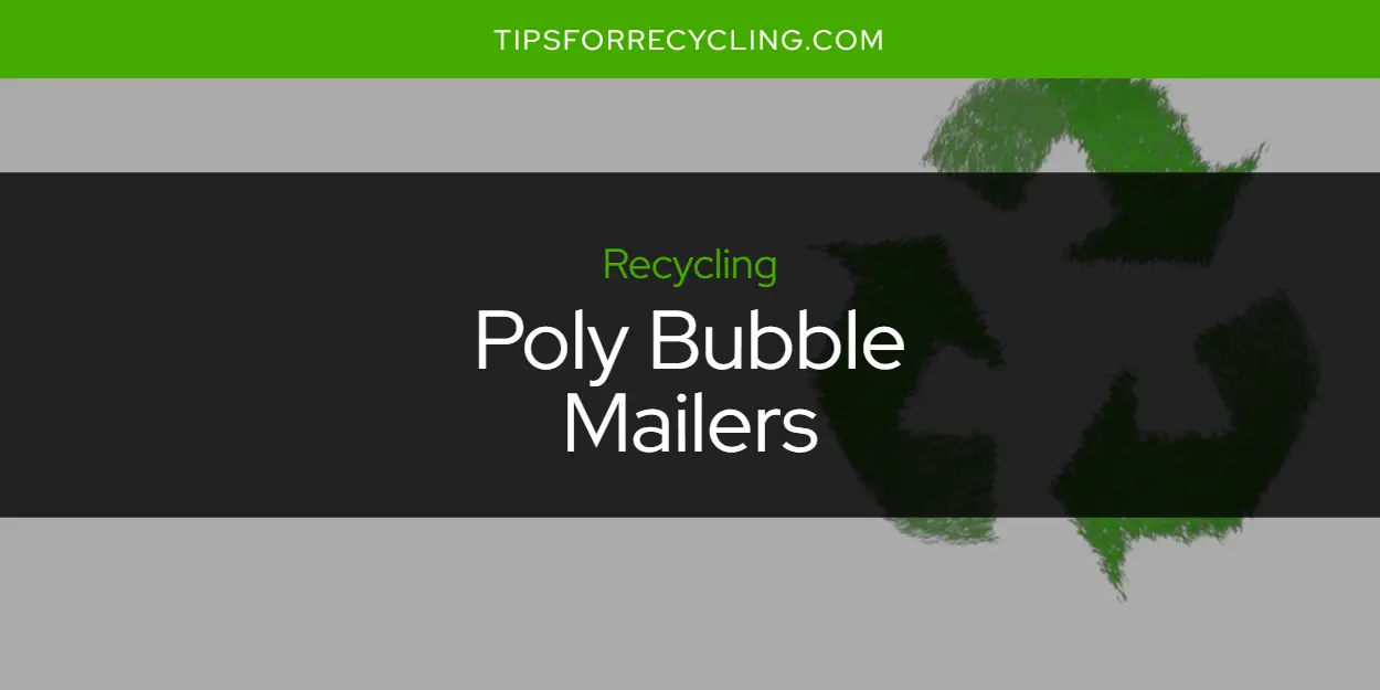 Are Poly Bubble Mailers Recyclable?