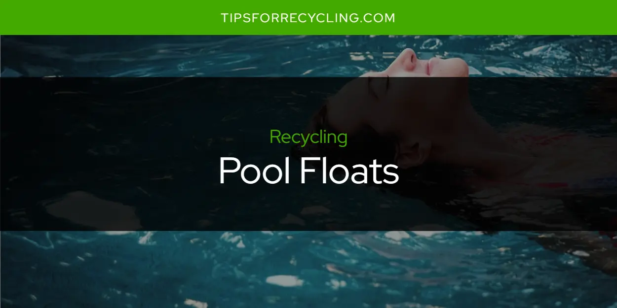Are Pool Floats Recyclable?
