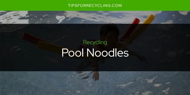 Are Pool Noodles Recyclable?