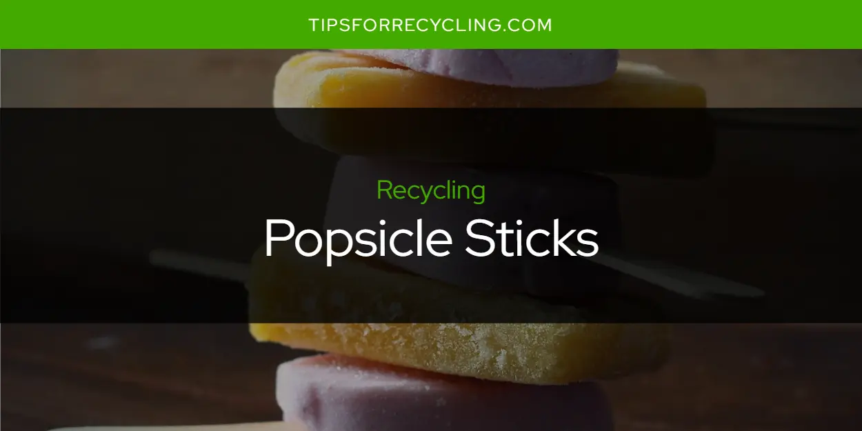 Are Popsicle Sticks Recyclable?