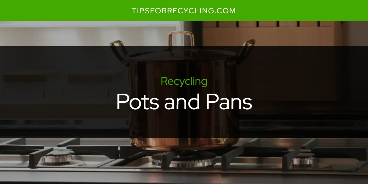Are Pots and Pans Recyclable?