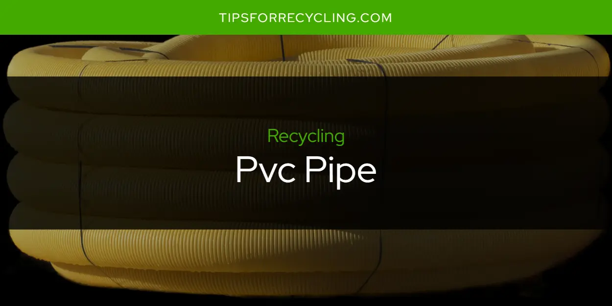 Is Pvc Pipe Recyclable?