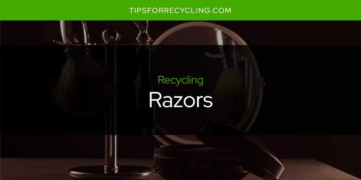 Are Razors Recyclable?