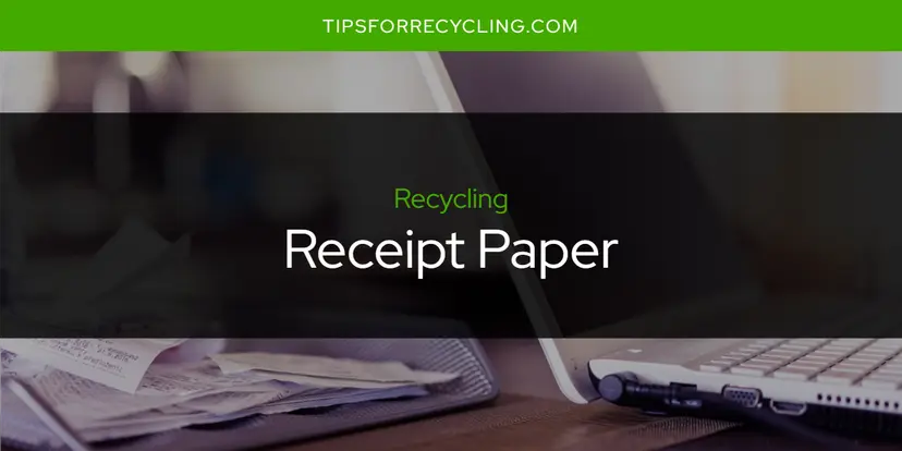 Is Receipt Paper Recyclable?