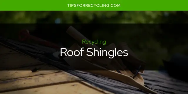 Are Roof Shingles Recyclable?