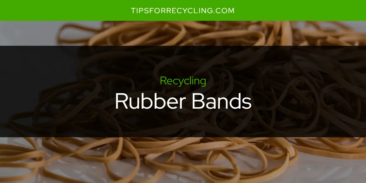 Are Rubber Bands Recyclable?