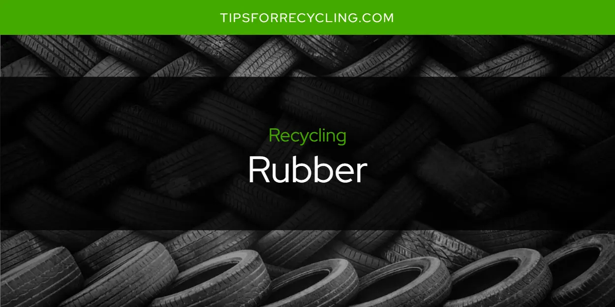 Is Rubber Recyclable?