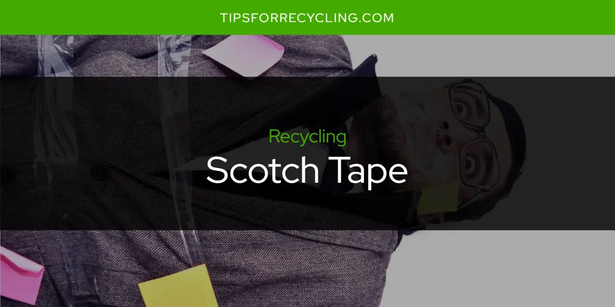 Is Scotch Tape Recyclable?